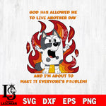 MUFFIN God has allowed me to live another day and i'm about to make it everyone's problem! Svg Eps Dxf Png File, Digital Download, Instant Download