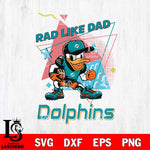Miami Dolphins Donal Duck Rad Like Dad SVG DXF EPS PNG FILE, Disney Father day File Cut,Digital Download,Instant Download,Disney Svg Files