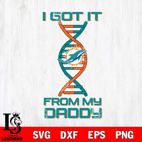 Miami Dolphins I Got it From My Daddy SVG DXF EPS PNG FILE, NFL File Cut,Digital Download,Instant Download, Silhouette