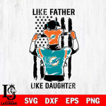 Miami Dolphins Like Father Like Daughter Svg Eps Dxf Png File, Digital Download, Instant Download