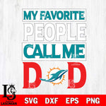 Miami Dolphins My Favorite People Call me Dad SVG DXF EPS PNG FILE, NFL File Cut,Digital Download,Instant Download, Silhouette