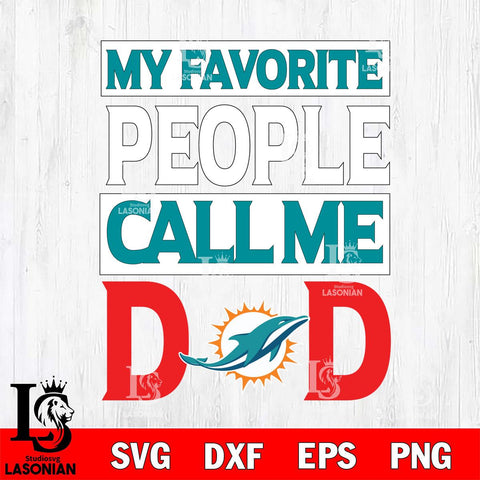 Miami Dolphins My Favorite People Call me Dad SVG DXF EPS PNG FILE, NFL File Cut,Digital Download,Instant Download, Silhouette