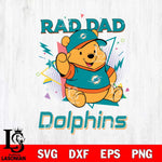 Miami Dolphins Pooh Bear Rad Dad SVG DXF EPS PNG FILE, Disney Father day File Cut,Digital Download,Instant Download,Disney Svg Files