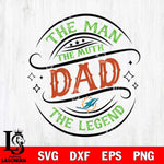 Miami Dolphins The Man The muth dad SVG DXF EPS PNG FILE, NFL File Cut,Digital Download,Instant Download, Silhouette