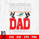Miami Dolphins This is what an awesome Dad looks like SVG DXF EPS PNG FILE, NFL File Cut,Digital Download,Instant Download, Silhouette