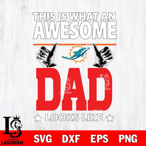 Miami Dolphins This is what an awesome Dad looks like SVG DXF EPS PNG FILE, NFL File Cut,Digital Download,Instant Download, Silhouette