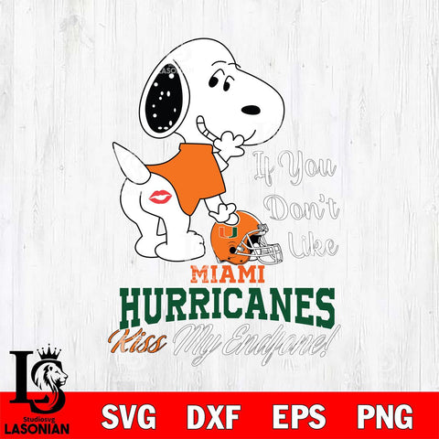 Miami Hurricanes Snoopy If you dont like kiss SVG DXF EPS PNG FILE,Snoopy File Cut, NCAA Digital Download,Instant Download,Christmas Silhouette