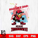 Miami RedHawks Donal Duck Rad Like Dad SVG DXF EPS PNG FILE, NCAA File Cut,Digital Download,Instant Download