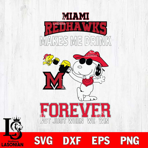 Miami RedHawks Snoopy makes me drink forever SVG DXF EPS PNG FILE,Snoopy File Cut, NCAA Digital Download,Instant Download,Christmas Silhouette
