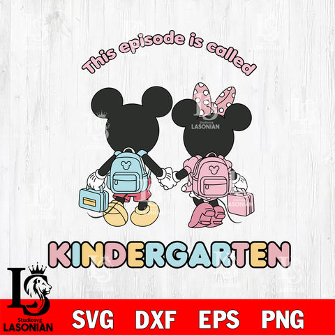 Mickey Minne This Episode Called Kindergarten SVG DXF EPS PNG FILE, Kindergarten File Cut, Digital Download,Instant Download, Silhouette,School Cricut