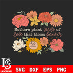 Mother plant seeds of love that bloom forever Svg Eps Dxf Png File, File Cut,Digital Download,Instant Download, Svg Files