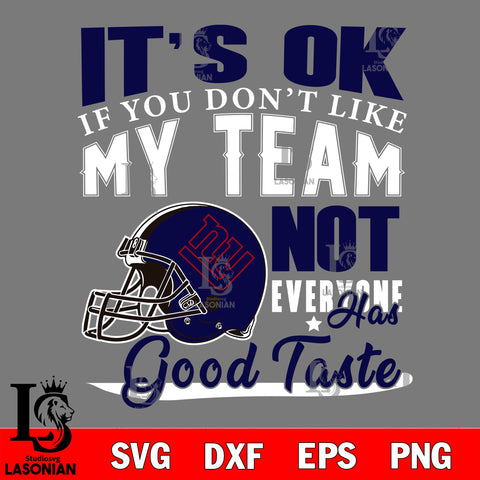 New York Giants It's Ok if you don't like my team not everyone has good svg eps dxf png file, Digital Download , Instant Download