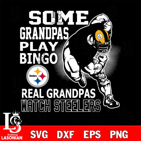 some grandpas play bingo real grandpas watch Pittsburgh Steelers svg,eps,dxf,png file , digital download