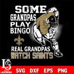 some grandpas play bingo real grandpas watch New Orleans Saints svg,eps,dxf,png file , digital download