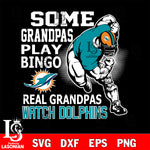 some grandpas play bingo real grandpas watch rams Miami Dolphins svg,eps,dxf,png file , digital download