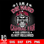 I am a die hard Arizona Cardinals your approval is not required svg eps dxf png file ,di ,eps,dxf,png file , digital download