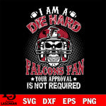 I am a die hard Atlanta Falcons your approval is not required svg eps dxf png file ,di ,eps,dxf,png file , digital download