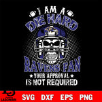 I am a die hard Baltimore Ravens your approval is not required svg eps dxf png file ,di ,eps,dxf,png file , digital download
