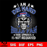 I am a die hard Buffalo Bills your approval is not required svg eps dxf png file ,di ,eps,dxf,png file , digital download