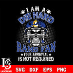I am a die hard Los Angeles Rams your approval is not required svg eps dxf png file ,di ,eps,dxf,png file , digital download