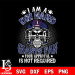 I am a die hard New York Giants your approval is not required svg eps dxf png file ,di ,eps,dxf,png file , digital download