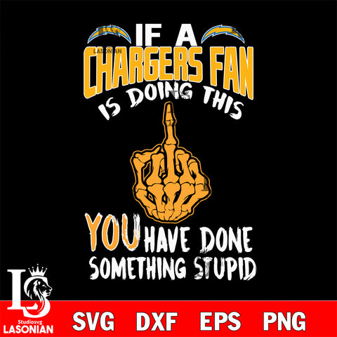 if a Cincinnati fan is doing this you have done something stupid Los Angeles Chargers svg,di ,eps,dxf,png file , digital download