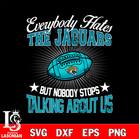 Everybody hates the Jacksonville Jaguars' svg,eps,dxf,png file , digital download