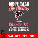 I'm a commanders fan she thinks i go camping at levi's stadium Atlanta Falcons svg ,eps,dxf,png file , digital download