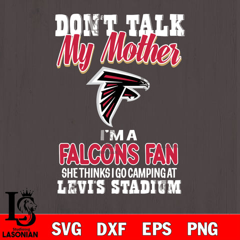 I'm a commanders fan she thinks i go camping at levi's stadium Atlanta Falcons svg ,eps,dxf,png file , digital download