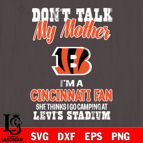 I'm a commanders fan she thinks i go camping at levi's stadium Cincinnati Bengals svg ,eps,dxf,png file , digital download