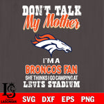 I'm a commanders fan she thinks i go camping at levi's stadium Denver Broncos svg ,eps,dxf,png file , digital download