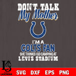 I'm a commanders fan she thinks i go camping at levi's stadium Indianapolis Colts svg ,eps,dxf,png file , digital download