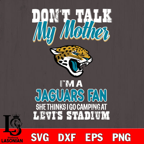 I'm a commanders fan she thinks i go camping at levi's stadium Jacksonville Jaguars' svg ,eps,dxf,png file , digital download