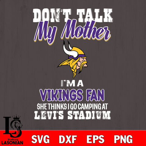 I'm a commanders fan she thinks i go camping at levi's stadium Minnesota Vikings svg ,eps,dxf,png file , digital download