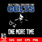 Say a football team other than Indianapolis Colts svg ,eps,dxf,png file , digital download