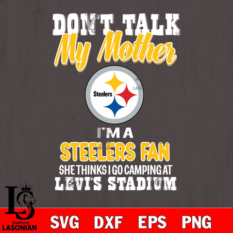 I'm a commanders fan she thinks i go camping at levi's stadium Pittsburgh Steelers svg ,eps,dxf,png file , digital download