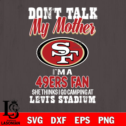 I'm a commanders fan she thinks i go camping at levi's stadium San Francisco 49ers svg ,eps,dxf,png file , digital download