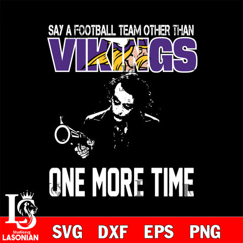 Say a football team other than Minnesota Vikings svg ,eps,dxf,png file , digital download
