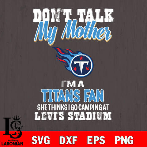 I'm a commanders fan she thinks i go camping at levi's stadium Tennessee Titans svg ,eps,dxf,png file , digital download