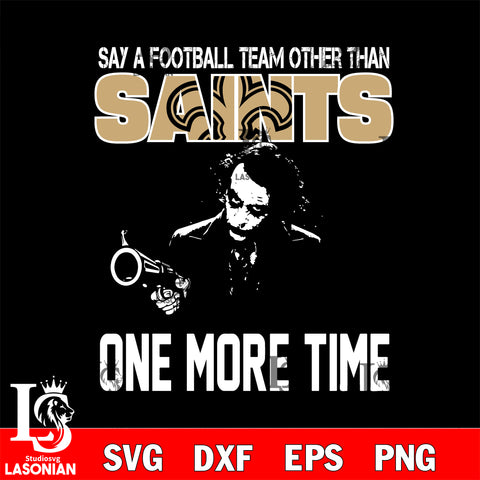 Say a football team other than New Orleans Saints svg ,eps,dxf,png file , digital download