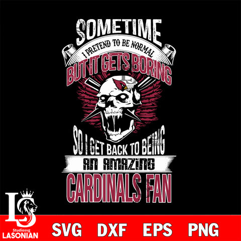 Arizona Cardinals sometimes i pretend to be normal but it gets boring....svg ,eps,dxf,png file , digital download