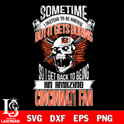 Cincinnati Bengals sometimes i pretend to be normal but it gets boring....svg ,eps,dxf,png file , digital download
