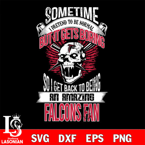 Atlanta Falcons sometimes i pretend to be normal but it gets boring....svg ,eps,dxf,png file , digital download