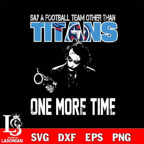 Say a football team other than Tennessee Titans svg ,eps,dxf,png file , digital download