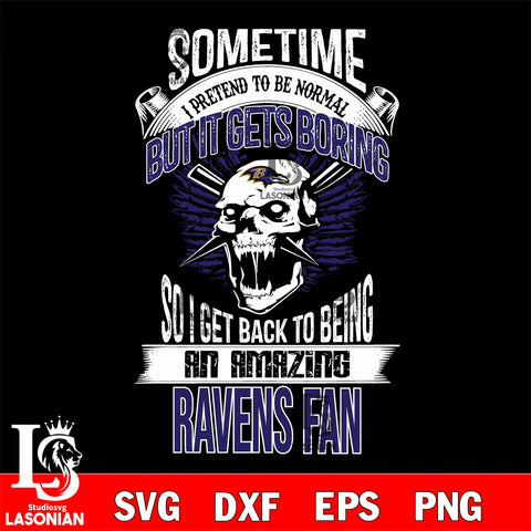 Baltimore Ravens sometimes i pretend to be normal but it gets boring....svg ,eps,dxf,png file , digital download