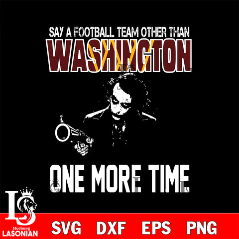 Say a football team other than Washington svg ,eps,dxf,png file , digital download