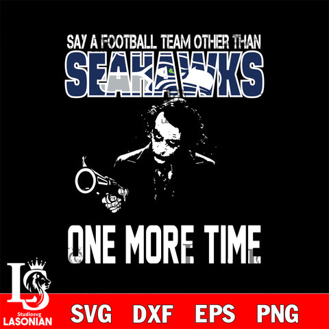 Say a football team other than Seattle Seahawks svg ,eps,dxf,png file , digital download
