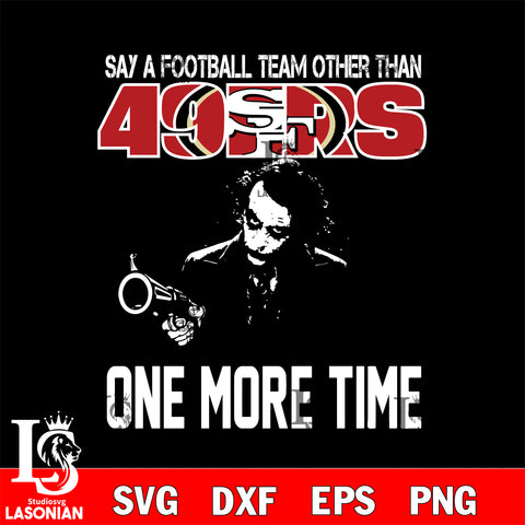 Say a football team other than San Francisco 49ers svg ,eps,dxf,png file , digital download