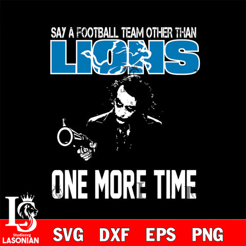 Say a football team other than Detroit Lions svg ,eps,dxf,png file , digital download
