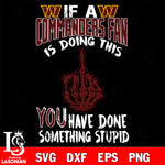 if a Giants fan is doing this you have done something stupid Washington Commanders svg,di ,eps,dxf,png file , digital download